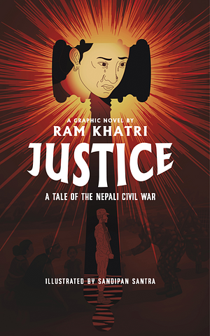 Justice: A tale of the Nepali Civil War  by Ram Chandra Khatri