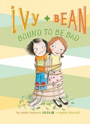 Ivy + Bean Bound to Be Bad by Annie Barrows