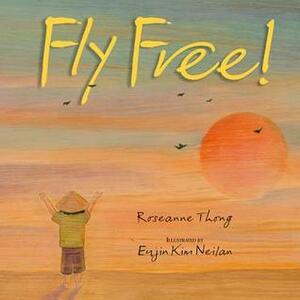 Fly Free! by Roseanne Thong, Eujin Kim Neilan