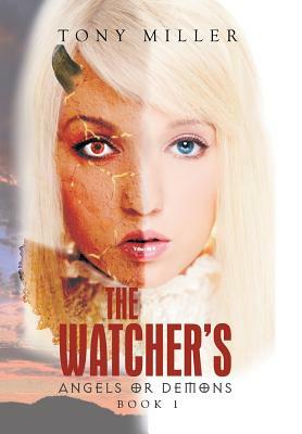 The Watcher's: Angels or Demons by Tony Miller