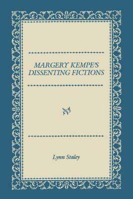 Margery Kempe's Dissenting Fictions by Lynn Staley