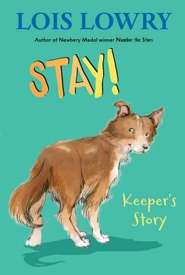 Stay!: Keeper's Story by Lois Lowry