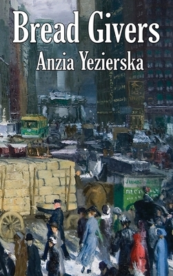 Bread Givers by Anzia Yezierska
