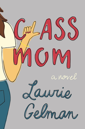 Class Mom by Laurie Gelman