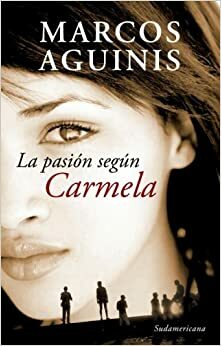 La pasión según Carmela by Marcos Aguinis