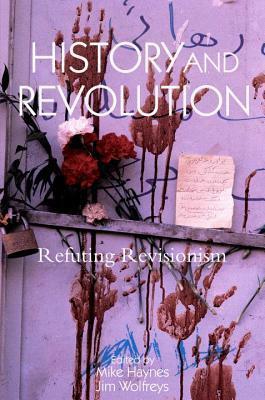 History and Revolution: Refuting Revisionism by Jim Wolfreys, Mike Haynes