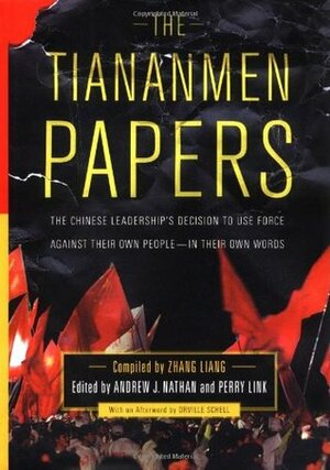 The Tiananmen Papers : The Chinese Leadership's Decision to Use Force Against Their Own People - In Their Own Words by Orville Schell, Zhang Liang