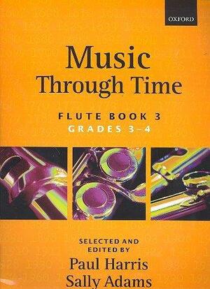 Music Through Time Flute Book 3 by Sally Adams, Paul Harris