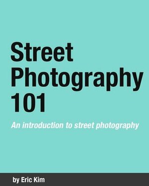 Street Photography 101: An Introduction to Street Photography by Eric Kim