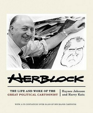 Herblock: The Life and Works of the Great Political Cartoonist by Harry Katz, Haynes Johnson
