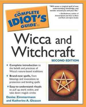 The Complete Idiot's Guide to Wicca and Witchcraft by Denise Zimmermann, Katherine A. Gleason