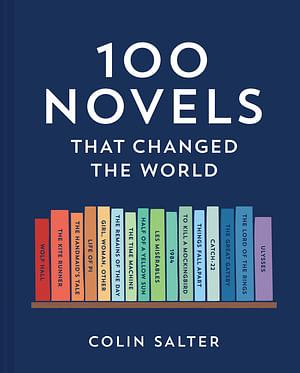 100 Novels That Changed the World: An inspiring journey through history’s most important literature, the perfect gift for book lovers and academics by Colin Salter