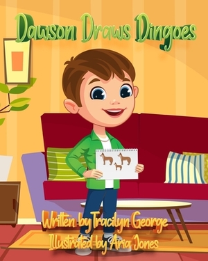 Dawson Draws Dingoes by Tracilyn George