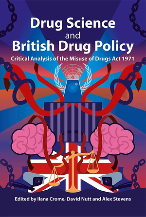 Drug Science and British Drug Policy: Critical Analysis of the Misuse of Drugs Act 1971 by Ilana B. Crome, David J. Nutt, Alex Stevens
