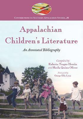 Appalachian Children's Literature: An Annotated Bibliography by Sheila Quinn Oliver, Roberta T. Herrin, Roberta T. Herrin, George Ella Lyon