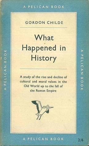 What Happened in History by Vere Gordon Childe, Vere Gordon Childe