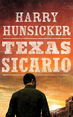 Texas Sicario by Harry Hunsicker
