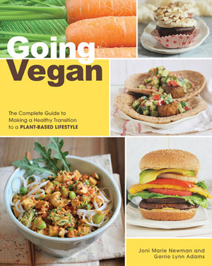 Going Vegan: The Complete Guide to Making a Healthy Transition to a Plant-Based Lifestyle by Gerrie L. Adams, Joni Marie Newman