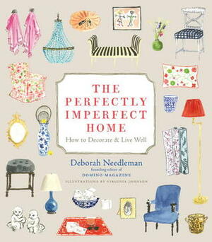 The Perfectly Imperfect Home: How to Decorate & Live Well by Deborah Needleman, Virginia Johnson