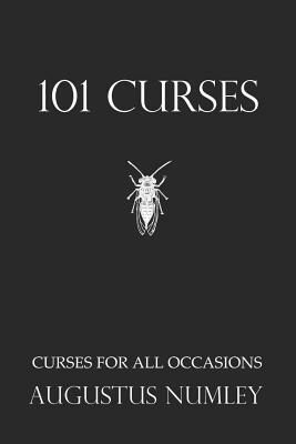 101 Curses: Curses for All Occasions by Augustus Numley