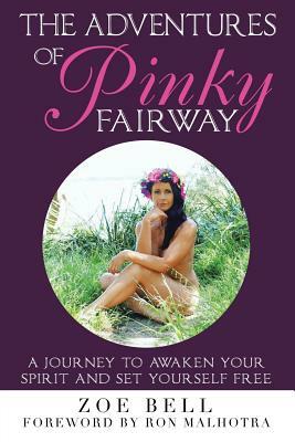 The Adventures of Pinky Fairway: A Journey to Awaken Your Spirit and Set Yourself Free by Zoe Bell