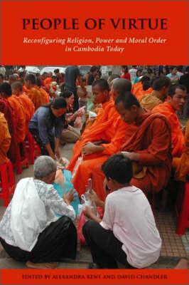 People of Virtue: Reconfiguring Religion, Power and Moral Order in Cambodia Today by 