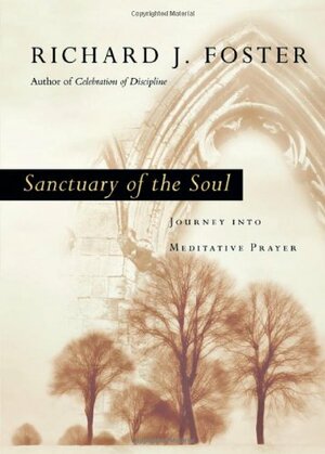 Sanctuary of the Soul: Journey Into Meditative Prayer by Richard J. Foster