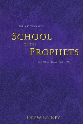Lorin C. Woolley's School of the Prophets: Minutes from 1932-1941 by Drew Briney
