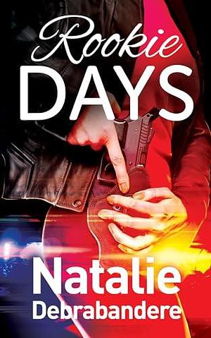 Rookie Days by Natalie Debrabandere, Natalie Debrabandere