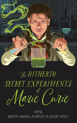 The Hitherto Secret Experiments of Marie Curie by Henry Herz, Bryan Thomas Schmidt