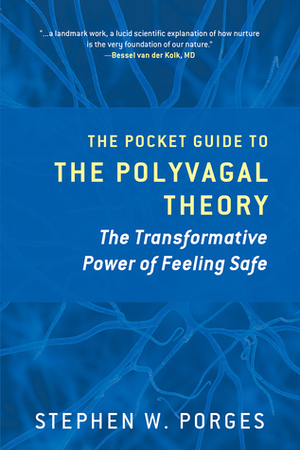 The Pocket Guide to the Polyvagal Theory: The Transformative Power of Feeling Safe by Stephen W. Porges