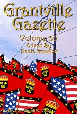 Grantville Gazette, Volume 30 by Tim Roesch, Tracy S. Morris, Virginia DeMarce, Kerryn Offord, Paula Goodlett, Bradley H. Sinor, David Carrico, Eric Flint, Terry Howard, Garrett W. Vance