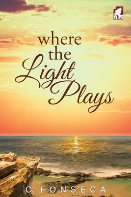 Where the Light Plays by C. Fonseca
