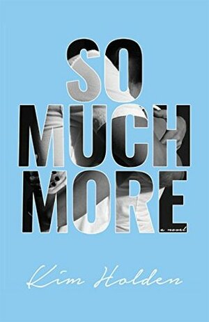 So Much More by Kim Holden