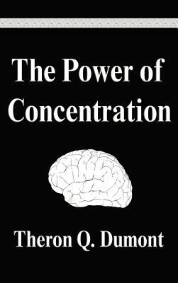 The Power of Concentration by Theron Q. Dumont