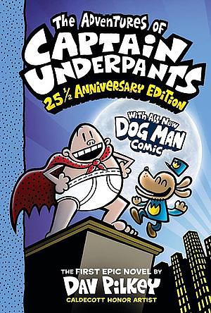 The Adventures of Captain Underpants (Now With a Dog Man Comic!): 25 1/2 Anniversary Edition by Dav Pilkey, Dav Pilkey