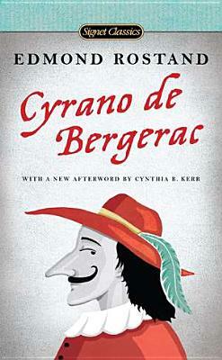 Cyrano de Bergerac: A Heroic Comedy in Five Acts by Edmond Rostand