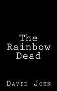 The Rainbow Dead by David John