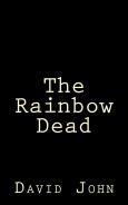 The Rainbow Dead by David John