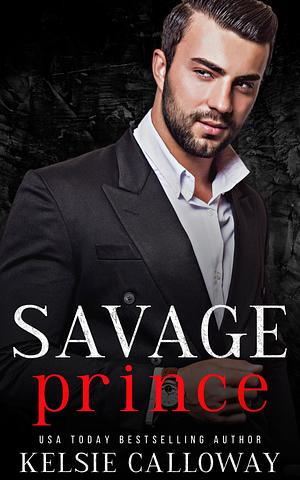 Savage Prince by Kelsie Calloway