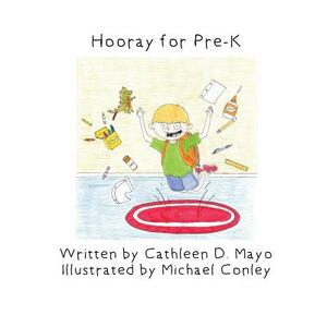 Hooray for Pre-K by Cathleen D. Mayo