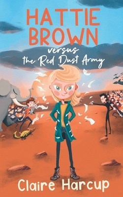 Hattie Brown versus the Red Dust Army by Claire Harcup