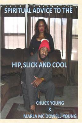 Spritual Advice to the Hip, Slick, and Cool by Marla MC Dowell Young, Chuck Young