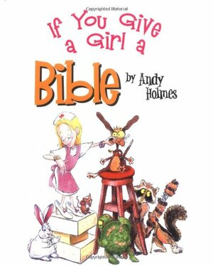 If You Give a Girl a Bible by Andy Holmes