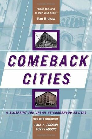 Comeback Cities: A Blueprint For Urban Neighborhood Revival by Paul S. Grogan, Tony Proscio