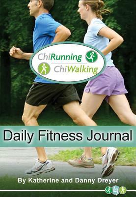 ChiRunning/ChiWalking Daily Fitness Journal by Katherine Dreyer, Danny Dreyer