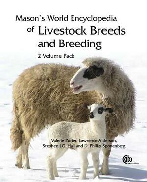 Mason's World Encyclopedia of Livestock Breeds and Breeding by Valerie Porter, Lawrence Alderson, Stephen J. G. Hall