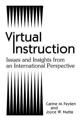 Virtual Instruction: Issues and Insights from an International Perspective by Carine M. Feyten, Joyce Nutta