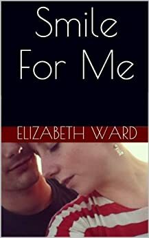 Smile For Me by Elizabeth Ward