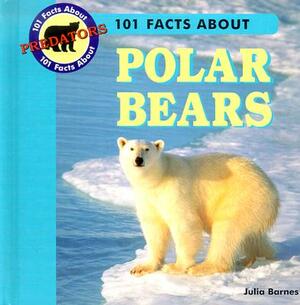 101 Facts about Polar Bears by Julia Barnes